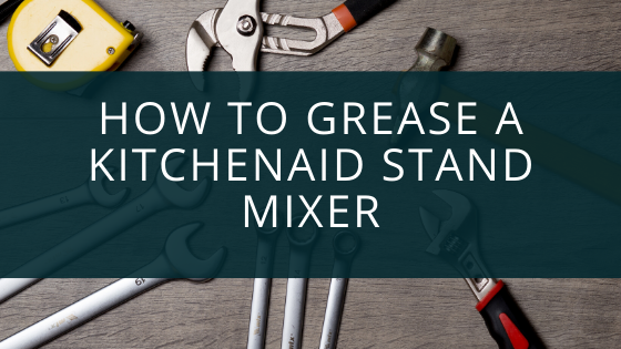 Stand Mixer Re-Grease : r/Kitchenaid